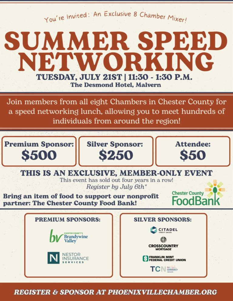 SUMMER SPEED NETWORKING 8 CHAMBER MIXER Tuesday, July 21st, at 11:30am at The Desmond Hotel, Malvern Join members and guests from all eight Chambers in Chester County for an EXCLUSIVE, MEMBERS ONLY Summer Speed Networking Luncheon, allowing you to meet hundreds of individuals from around the region! This event will also support the Chester County Food Bank. Please help those in need this summer by bringing a can of food for donation to The Food Bank! Please note SPACE IS LIMITED – we ask that you register early to confirm your spot. We will start a waitlist once our dedicated space runs out. If you want to attend and space is no longer available, please reach out to be added to the waitlist.
